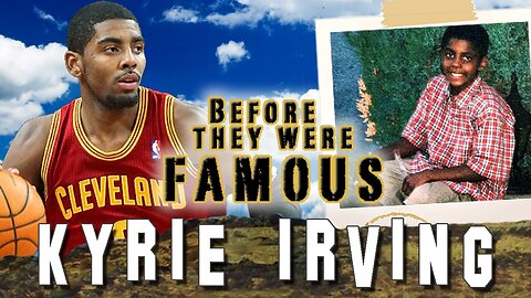 KYRIE IRVING - BeforeTheyWereFamous