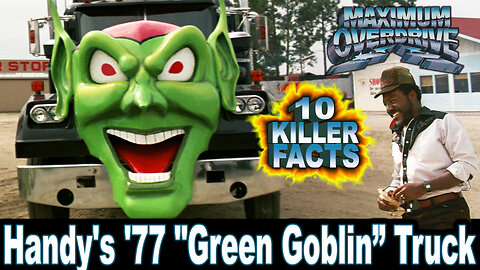 10 Killer Facts About Handy's '77 "Green Goblin" Truck - Maximum Overdrive (OP: 9/21/23)