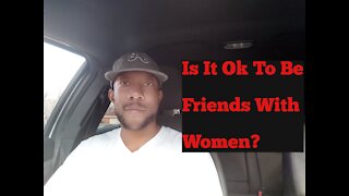 Is It Ok To Be FRIENDS With Women?