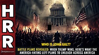 HRR-BATTLE PLANS REVEALED: When Trump wins, here's what America-hating Left plans...JGANON, SGANON