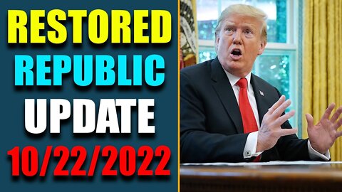 RESTORED REPUBLIC & JUDY BYINGTON UPDATE AS OF OCT 22, 2022 - TRUMP NEWS