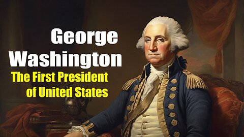 George Washington - The First American President (1732 - 1799)