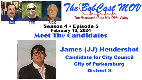 Season 4, Episode 5, Feb. 10, 2024. James (J.J.) Hendershot, Candidate for Parkersburg City Council