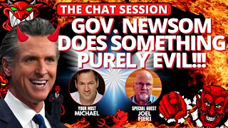 GOV. NEWSOM DOES SOMETHING PURELY EVIL!!! | THE CHAT SESSION