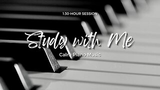 📚 1:30-HOUR STUDY WITH ME | 🎹 Calm Piano | Pomodoro countdown (30/5) ⏱️