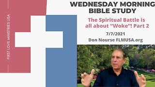 The Spiritual Battle is all about “Woke”! Part 2 - Bible Study | Don Nourse - FLMUSA 7/7/2021