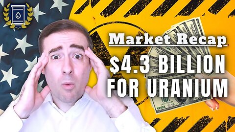 US Government Proposes $4.3 Billion for Domestic URANIUM Production