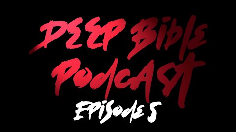 Deep Bible Podcast Ep5
