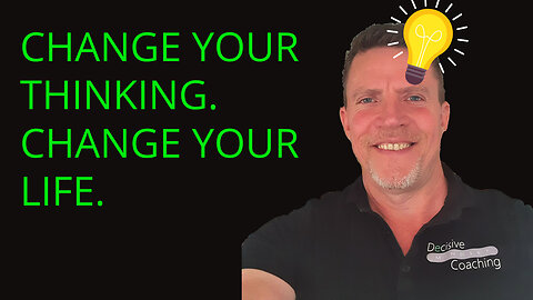 Change your thinking - Change your life.