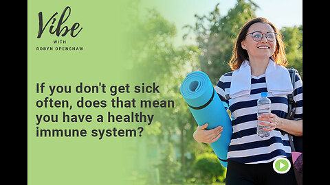 Ep. 312: If you don't get sick often, does that mean you have a healthy immune system?