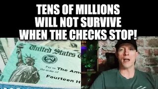 TENS OF MILLIONS WILL NOT SURVIVE WHEN THE CHECKS STOP! ECONOMIC TURMOIL TO BE UNLEASHED?