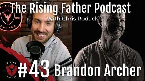 #43 You Don't Have To Impress Me Son with Brandon Archer | Rising Father Podcast