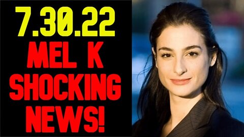 Mel K & Kash Patel Shocking News 7/30/22 Current Events!