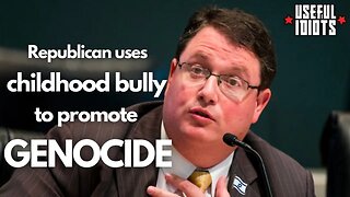 Republican Congressman uses childhood bully to promote GENOCIDE