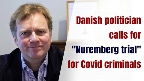 Danish politician calls for "Nuremberg trial" for Covid criminals | www.kla.tv/22319