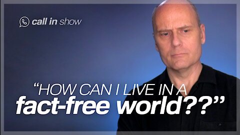 "How Can I Live in a FACT-FREE WORLD?" Freedomain Call In