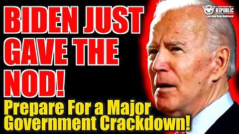 Biden Just Gave The Nod…Prepare For A Major Govt. Crackdown 05/17/23..