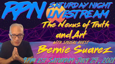 The Nexus of Truth & Art with Bernie Suarez. on Sat. Night Livestream