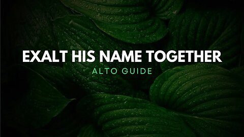 Exalt His Name Together (SATB Guide - Alto)