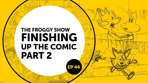 The Froggy Show Finishing The Comic part2 ep44
