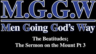 (M.G.G.W) Sabbath Lesson #015: The Beatitudes; The Sermon on the Mount Pt 3