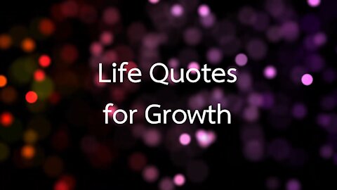 Life Quotes for growth