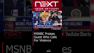 MSNBC Praises Guest Who Calls For Violence #shorts