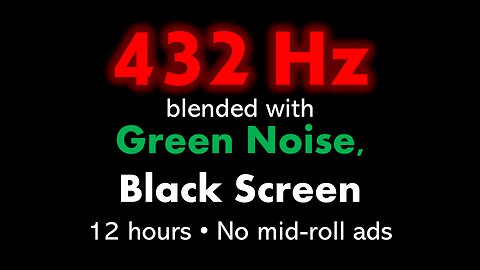 432 Hz blended with Green Noise, Black Screen 🧘🟢⬛ • 12 hours • No mid-roll ads