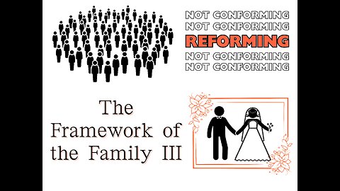 Reforming, Not Conforming: The Framework of the Family III