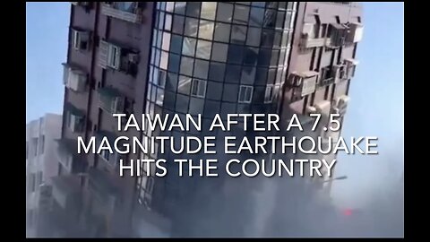 Taiwan after a 7.5 magnitude earthquake hits the country