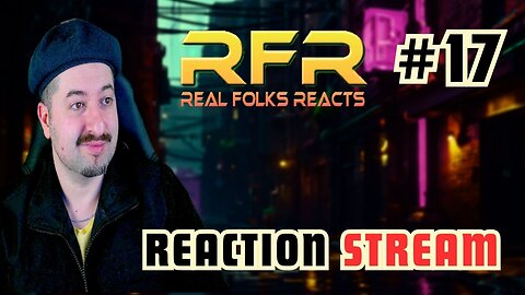 Music Reaction Live Stream #17 RFR Real Folks Reacts