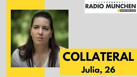 COLLATERAL - eine Stimme für Geschädigte - heute Julia