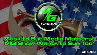 {RP} Musk to Sue Media Matters; MG Show Wants to Sue Too