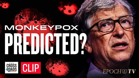 Bill Gates Germ-Game Warning in the Spotlight as Global Monkeypox Outbreak Occurs |CLIP | Crossroads