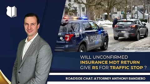 Ep. #274: Will Unconfirmed Insurance MDT Return Give RS for Traffic Stop?