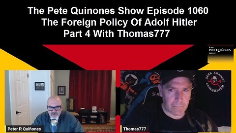 The Pete Quinones Show Episode 1060: The Foreign Policy Of Adolf Hitler Part 4 With Thomas777