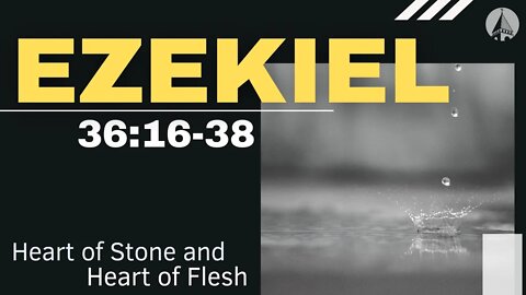 "Ezekiel: Heart Of Stone And Heart Of Flesh" (Ezekiel 36:16-38)
