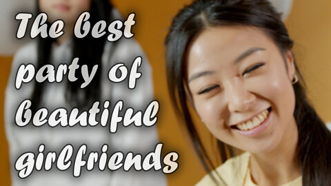 The best party of beautiful girlfriends - very beautiful video