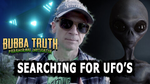 Bubba Truth Hunts for UFO's