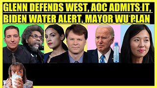 GLENN GREENWALD DEFENDS CORNEL WEST, AOC ADMITS IT, BIDEN PRIVATIZED WATER, MAYOR WU PLAN