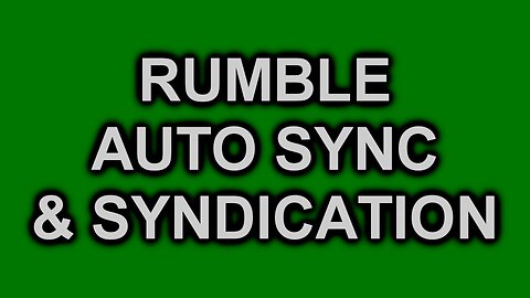 How-To Guide: Rumble Auto Syndication and Youtube Sync