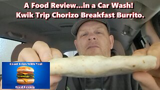 A Food Review...in a Car Wash! Kwik Trip Chorizo Breakfast Burrito.