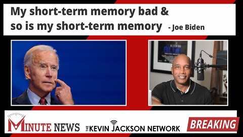 My short-term memory is bad & so is my short-term memory - Joe Biden - The Kevin Jackson Network MinuteNews