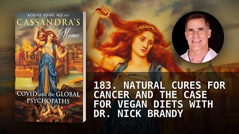 183. NATURAL CURES FOR CANCER AND THE CASE FOR VEGAN DIETS WITH DR. NICK BRANDY