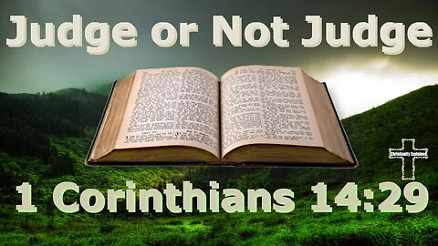 Discover How We're to Judge Prophecies - 1 Corinthians 14:29