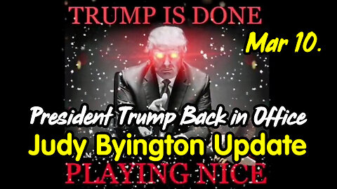 Judy Byington. SG Anon Update March 10 > President Trump Back in Office.