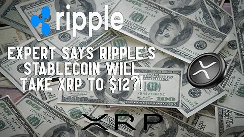 Expert Says Ripple's Stablecoin Will Take XRP To $12?!
