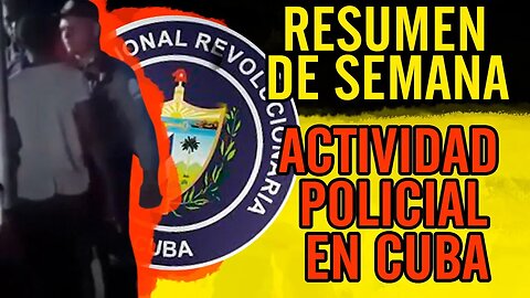 😮Resumen de semana. Actividad policial en Cuba😮