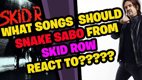 What songs should SNAKE SABO from SKID ROW react to???