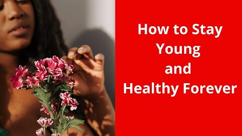 How to Stay Young and Healthy Forever